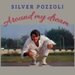 SILVER POZZOLI – Around My Dream